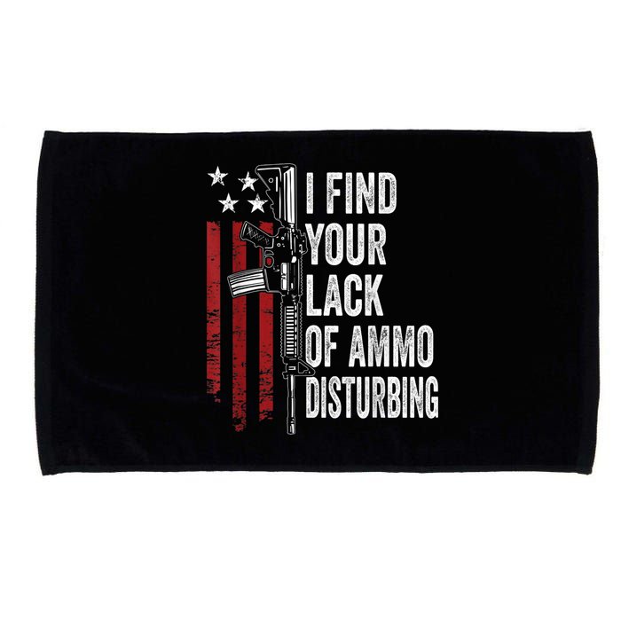 I Find Your Lack Of Ammo Disturbing Funny Gun Owner Joke Microfiber Hand Towel