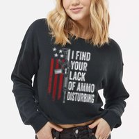I Find Your Lack Of Ammo Disturbing Funny Gun Owner Joke Cropped Pullover Crew