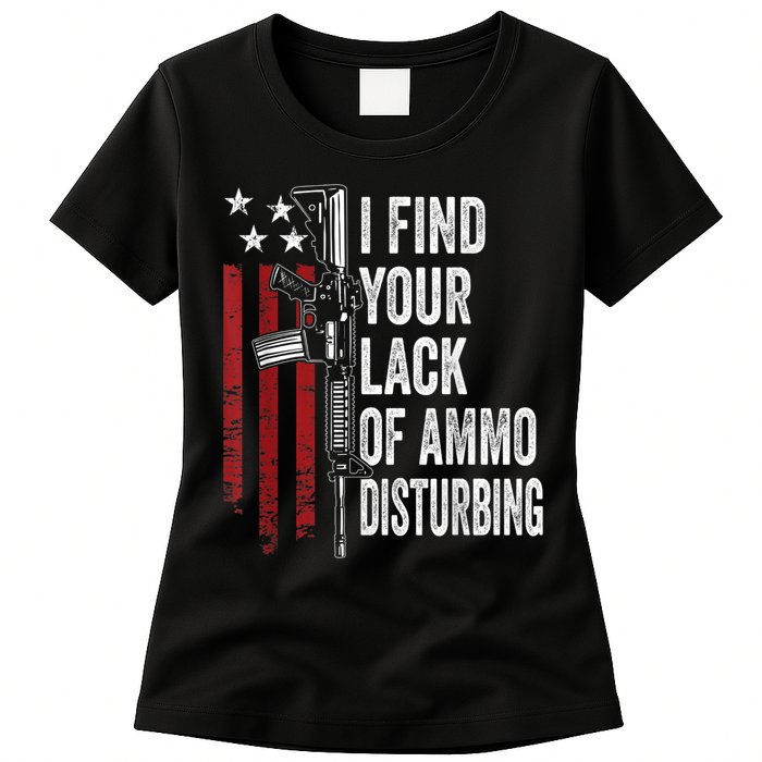 I Find Your Lack Of Ammo Disturbing Funny Gun Owner Joke Womens T-Shirt