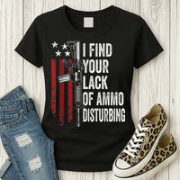 I Find Your Lack Of Ammo Disturbing Funny Gun Owner Joke Womens T-Shirt