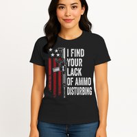I Find Your Lack Of Ammo Disturbing Funny Gun Owner Joke Womens T-Shirt