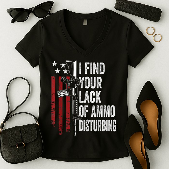I Find Your Lack Of Ammo Disturbing Funny Gun Owner Joke Women's V-Neck T-Shirt