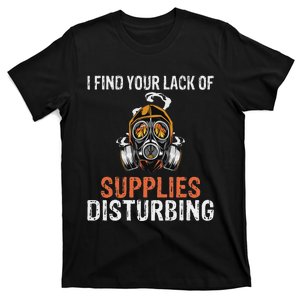 I Find Your Lack Of Supplies Disturbing Survival Prepping T-Shirt