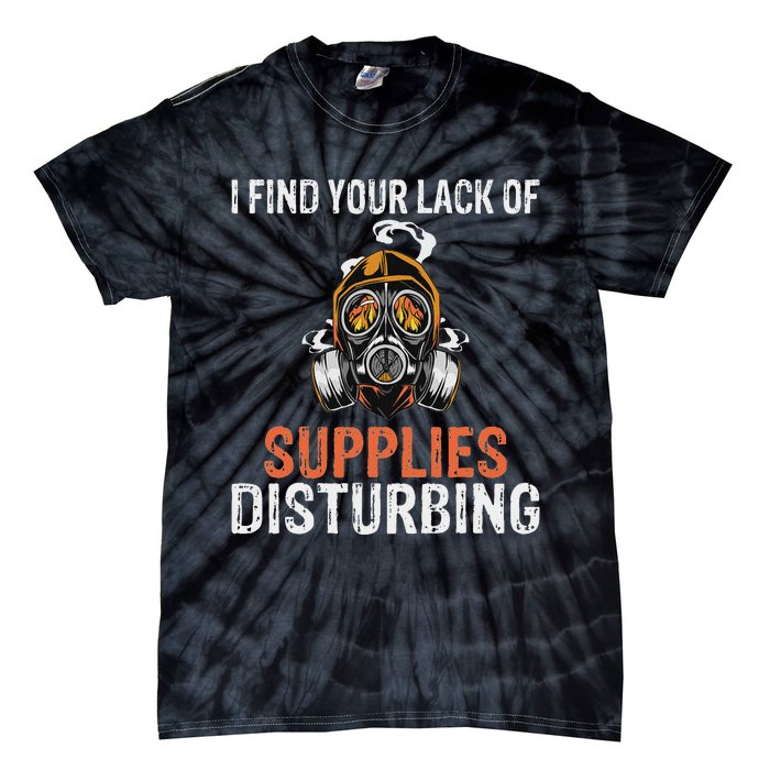 I Find Your Lack Of Supplies Disturbing Survival Prepping Tie-Dye T-Shirt