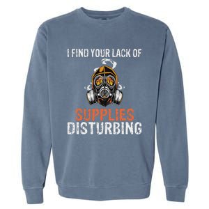 I Find Your Lack Of Supplies Disturbing Survival Prepping Garment-Dyed Sweatshirt