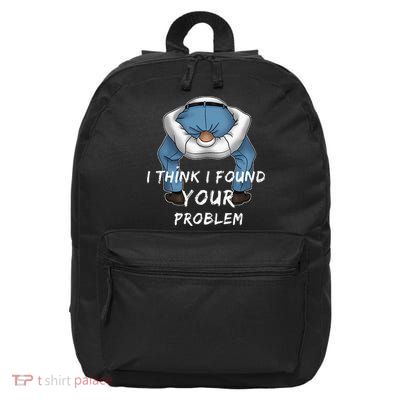 I Found Your Problem Offensive Dirty Quote Joke Men Women 16 in Basic Backpack