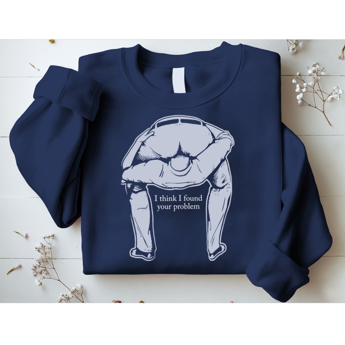 I Found Your Problem Funny Sweatshirt