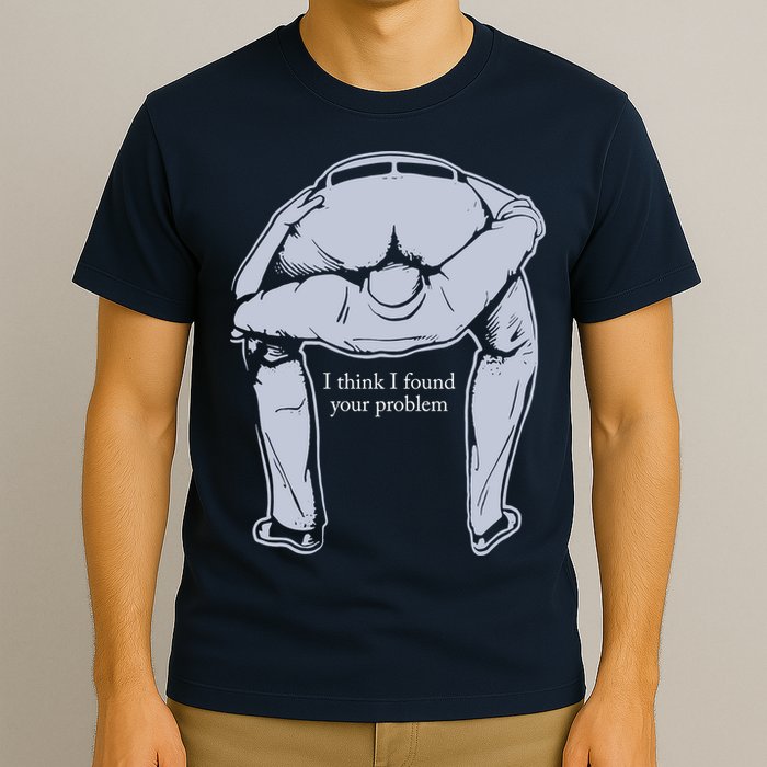 I Found Your Problem Funny T-Shirt