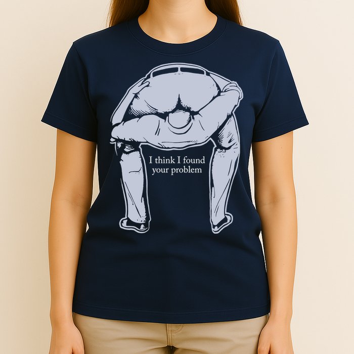 I Found Your Problem Funny T-Shirt