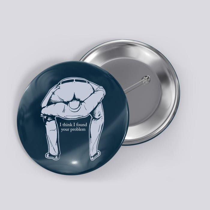 I Found Your Problem Funny Button