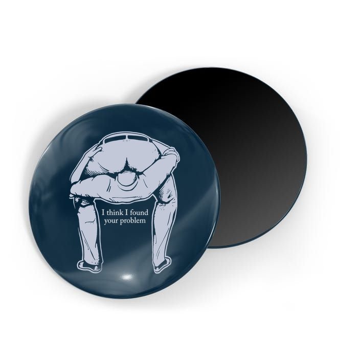 I Found Your Problem Funny Magnet