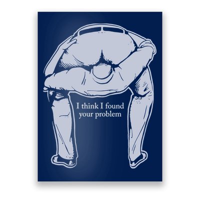 I Found Your Problem Funny Poster