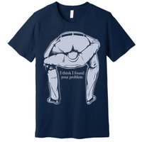 I Found Your Problem Funny Premium T-Shirt
