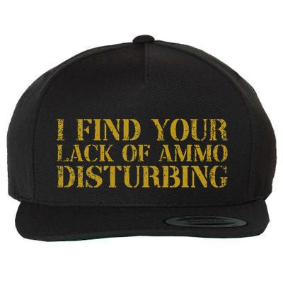 I Find Your Lack Of Ammo Disturbing Prepper Wool Snapback Cap