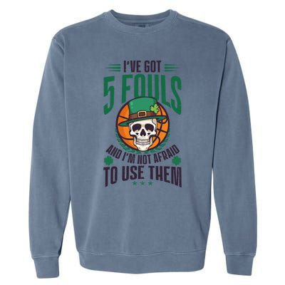 I've Got 5 Fouls Design St Patricks Basketball Cool Gift Garment-Dyed Sweatshirt