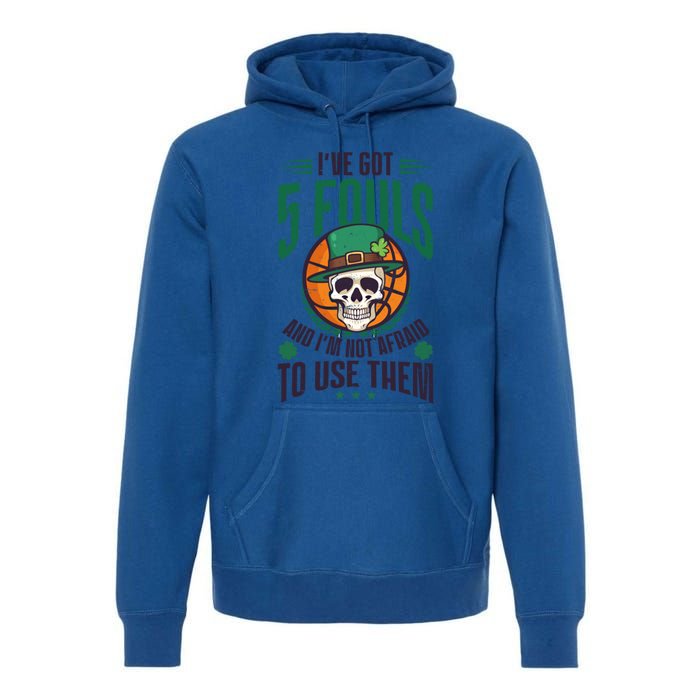 I've Got 5 Fouls Design St Patricks Basketball Cool Gift Premium Hoodie