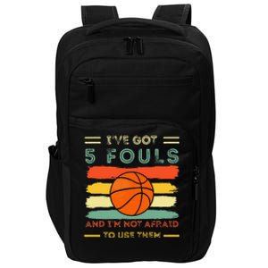 IVe Got 5 Fouls And IM Not Afraid To Use Them Basketball Impact Tech Backpack