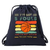 IVe Got 5 Fouls And IM Not Afraid To Use Them Basketball Drawstring Bag