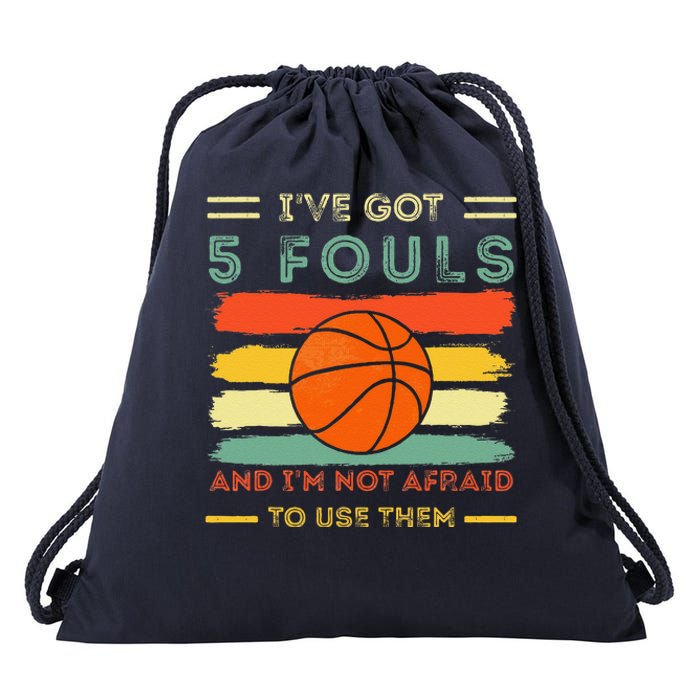 IVe Got 5 Fouls And IM Not Afraid To Use Them Basketball Drawstring Bag