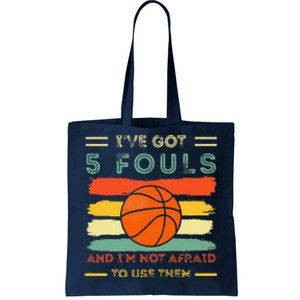 IVe Got 5 Fouls And IM Not Afraid To Use Them Basketball Tote Bag