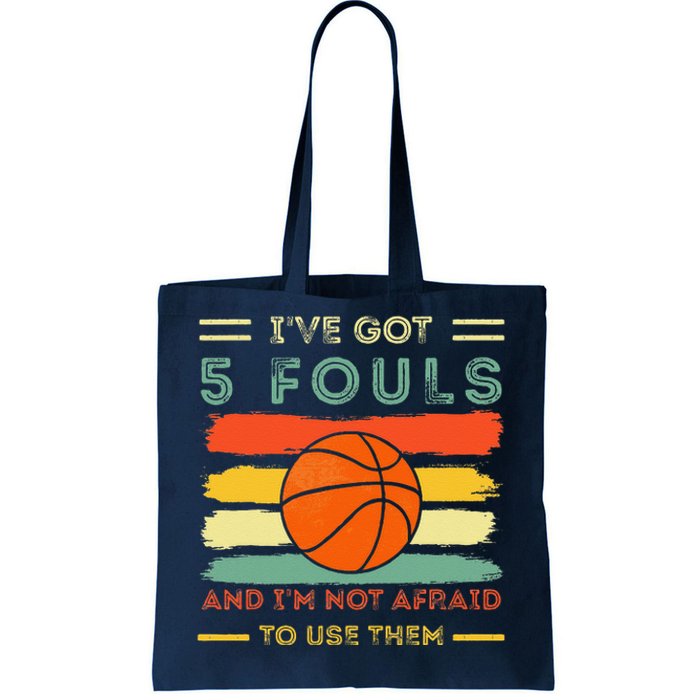 IVe Got 5 Fouls And IM Not Afraid To Use Them Basketball Tote Bag