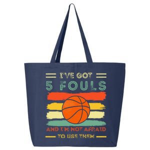 IVe Got 5 Fouls And IM Not Afraid To Use Them Basketball 25L Jumbo Tote