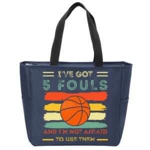 IVe Got 5 Fouls And IM Not Afraid To Use Them Basketball Zip Tote Bag