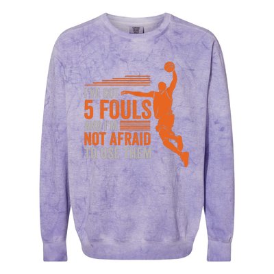 I've Got 5 Fouls And I'm Not Afraid To Use Them Basketball Colorblast Crewneck Sweatshirt