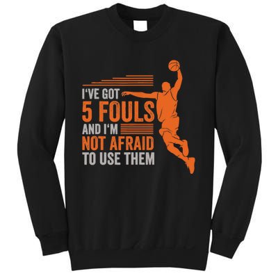 I've Got 5 Fouls And I'm Not Afraid To Use Them Basketball Sweatshirt