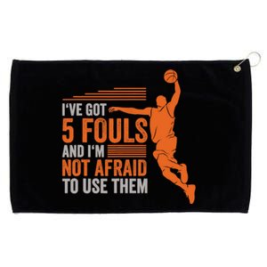 I've Got 5 Fouls And I'm Not Afraid To Use Them Basketball Grommeted Golf Towel