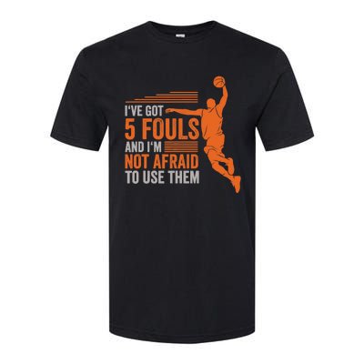 I've Got 5 Fouls And I'm Not Afraid To Use Them Basketball Softstyle® CVC T-Shirt