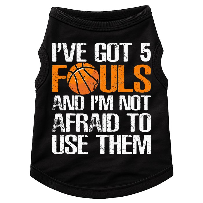 I’ve Got 5 Fouls And I’m Not Afraid To Use Them Basketball Doggie Tank
