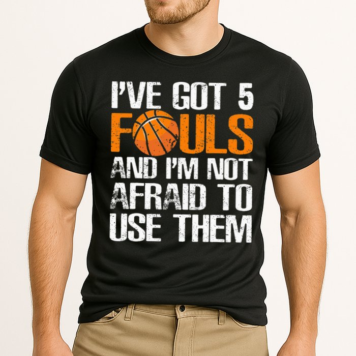 I’ve Got 5 Fouls And I’m Not Afraid To Use Them Basketball Performance Shirt