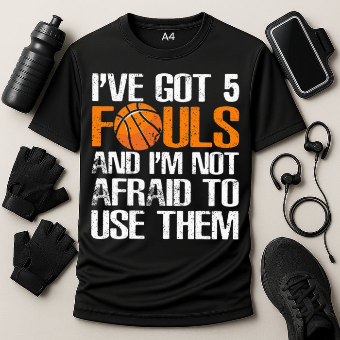I’ve Got 5 Fouls And I’m Not Afraid To Use Them Basketball Performance Shirt