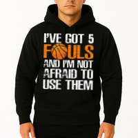 I’ve Got 5 Fouls And I’m Not Afraid To Use Them Basketball Hoodie