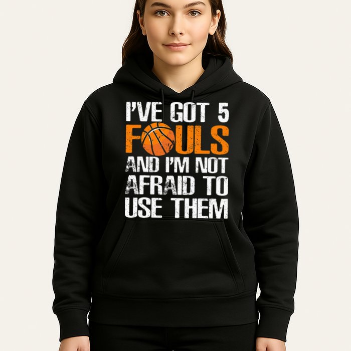 I’ve Got 5 Fouls And I’m Not Afraid To Use Them Basketball Hoodie