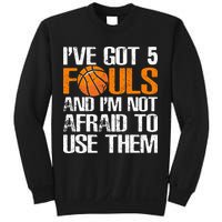 I’ve Got 5 Fouls And I’m Not Afraid To Use Them Basketball Sweatshirt