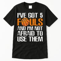 I’ve Got 5 Fouls And I’m Not Afraid To Use Them Basketball Tall T-Shirt