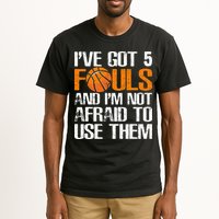 I’ve Got 5 Fouls And I’m Not Afraid To Use Them Basketball Tall T-Shirt