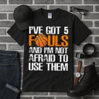 I’ve Got 5 Fouls And I’m Not Afraid To Use Them Basketball Tall T-Shirt