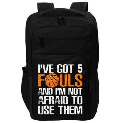 I’ve Got 5 Fouls And I’m Not Afraid To Use Them Basketball Impact Tech Backpack