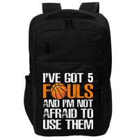 I’ve Got 5 Fouls And I’m Not Afraid To Use Them Basketball Impact Tech Backpack