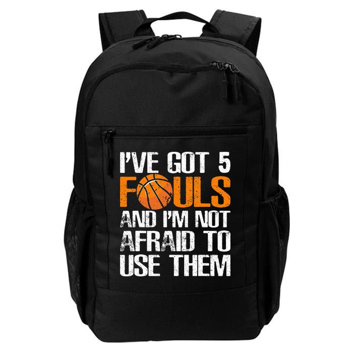 I’ve Got 5 Fouls And I’m Not Afraid To Use Them Basketball Backpack