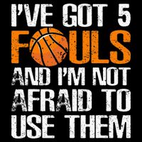 I’ve Got 5 Fouls And I’m Not Afraid To Use Them Basketball Sustainable Bucket Hat