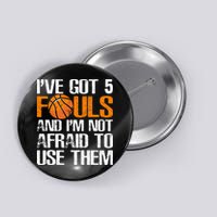 I’ve Got 5 Fouls And I’m Not Afraid To Use Them Basketball Button