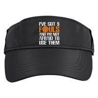 I’ve Got 5 Fouls And I’m Not Afraid To Use Them Basketball Adult Drive Performance Visor