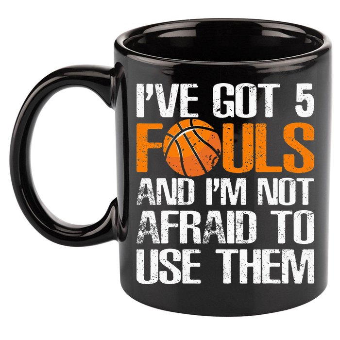 I’ve Got 5 Fouls And I’m Not Afraid To Use Them Basketball 11oz C Handle Ceramic Mug