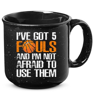 I’ve Got 5 Fouls And I’m Not Afraid To Use Them Basketball 15oz Campfire Ceramic Mug