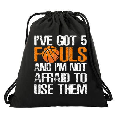 I’ve Got 5 Fouls And I’m Not Afraid To Use Them Basketball Drawstring Bag