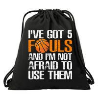I’ve Got 5 Fouls And I’m Not Afraid To Use Them Basketball Drawstring Bag